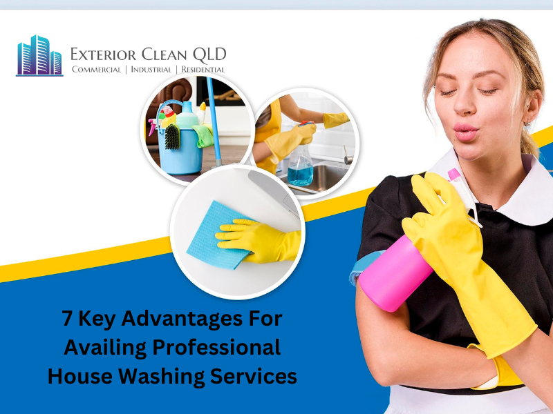 7 Key Advantages For Availing Professional House Washing Services