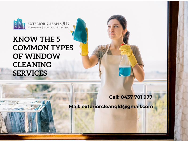 Know The 5 Common Types Of Window Cleaning Services