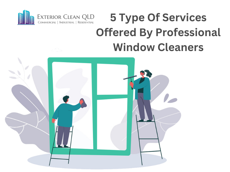 5 Type Of Services Offered By Professional Window Cleaners