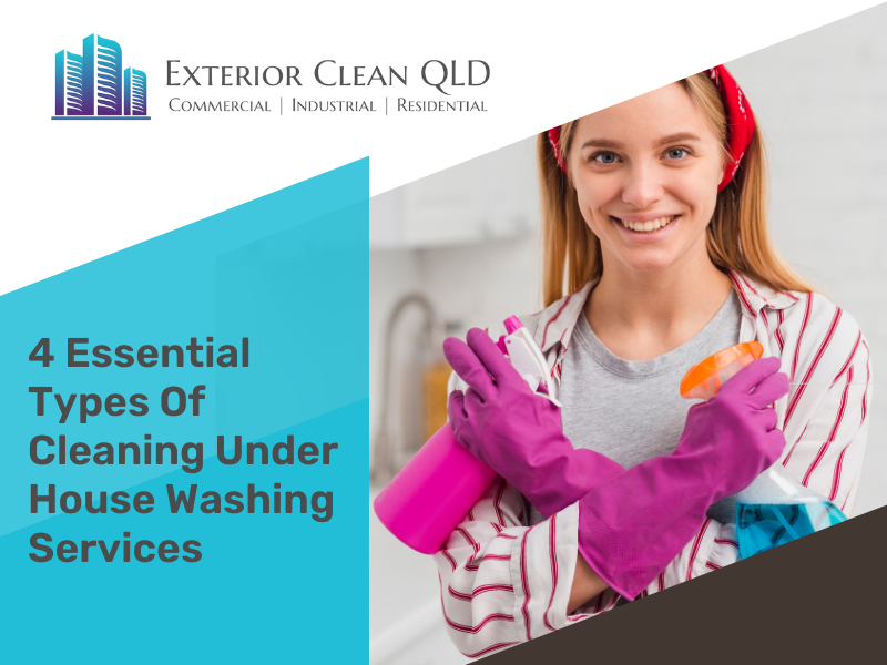 4 Essential Types Of Cleaning Under House Washing Services