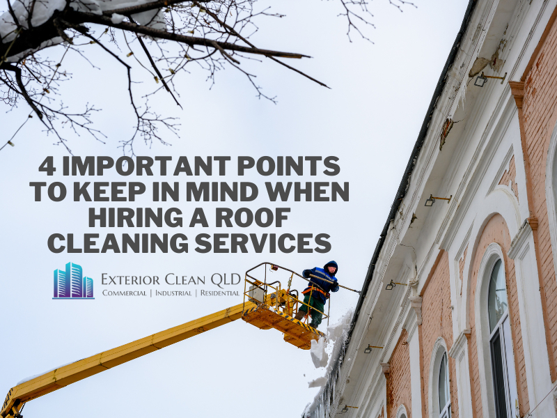 4 Important Points To Keep in Mind When Hiring A Roof Cleaning Services