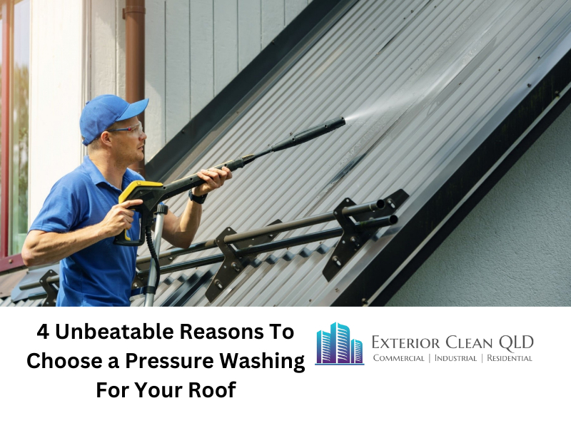 4 Unbeatable Reasons To Choose A Pressure Washing For Your Roof