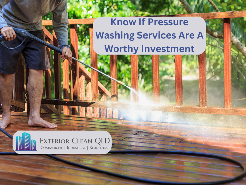 Know If Pressure Washing Services Are A Worthy Investment