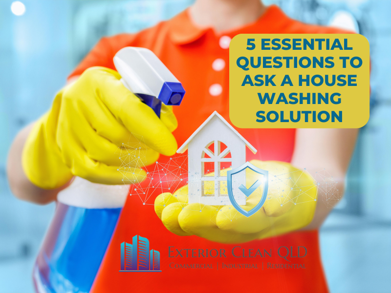 5 Essential Questions To Ask a House Washing Solution