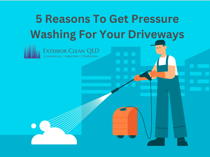 5 Reasons To Get Pressure Washing For Your Driveways