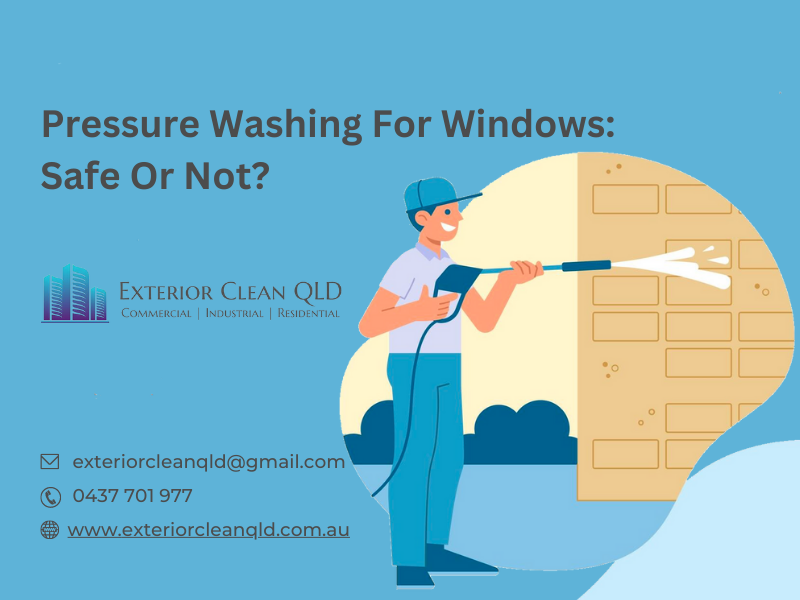 Pressure Washing For Windows: Safe Or Not?