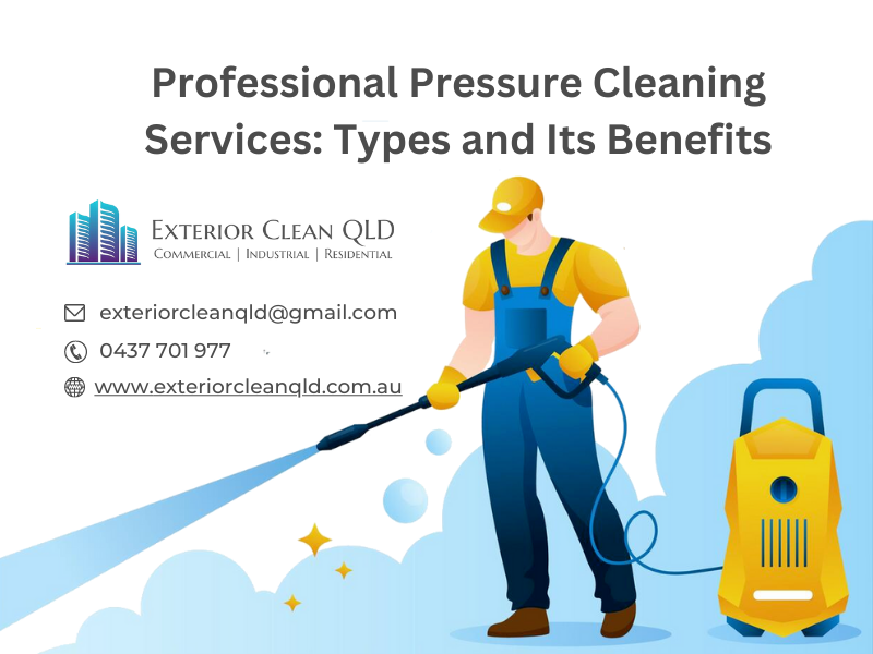 Professional Pressure Cleaning Services: Types And Its Benefits