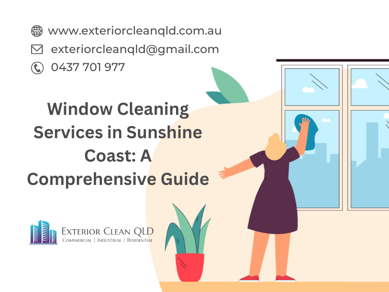 Window Cleaning Services in Sunshine Coast: A Comprehensive Guide