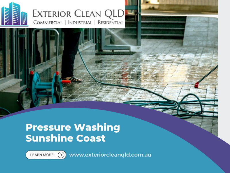 Role of Reliable and Efficient Pressure Washing on the Sunshine Coast