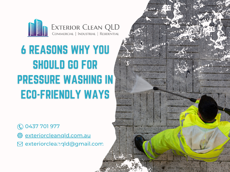 6 Reasons Why You Should Go For Pressure Washing In Eco-Friendly Ways