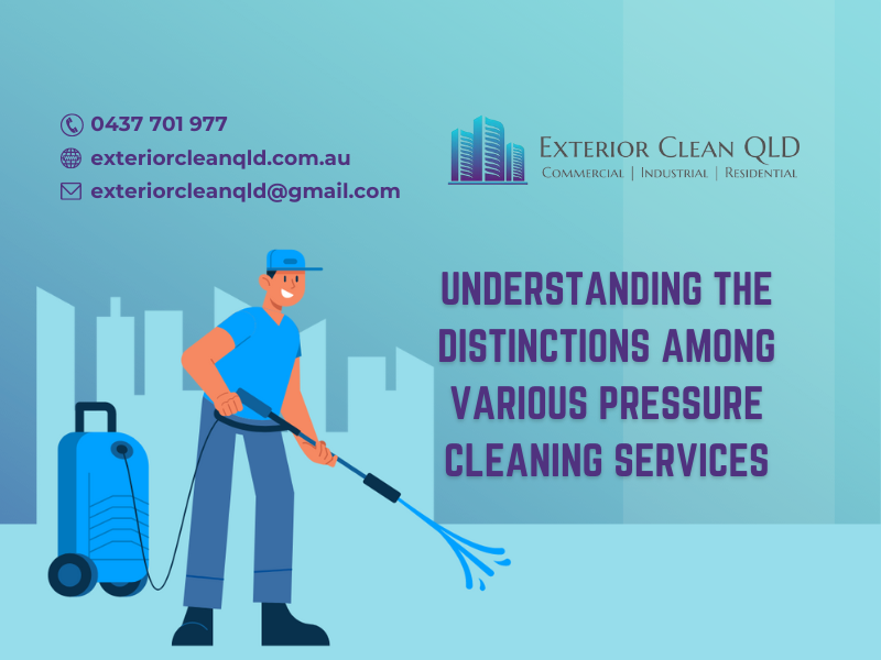 Understanding The Distinctions Among Various Pressure Cleaning Services