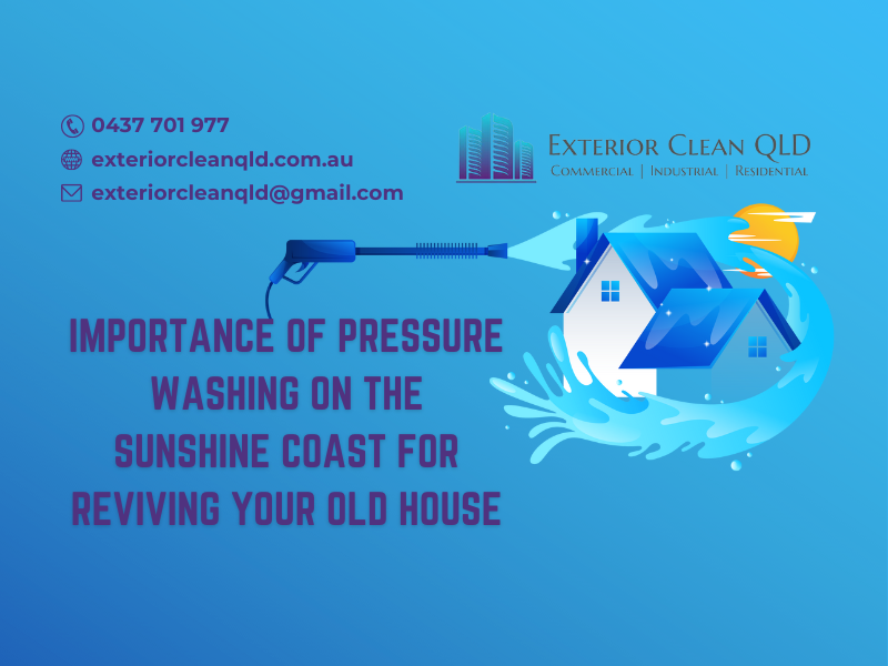 Importance Of Pressure Washing On The Sunshine Coast For Reviving Your Old House