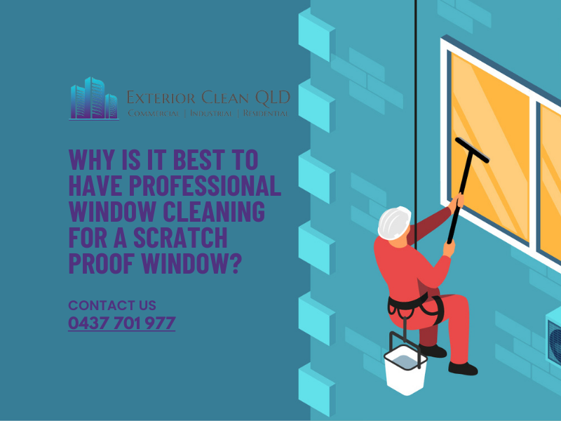 Why Is It Best To Have Professional Window Cleaning For A Scratch Proof Window?