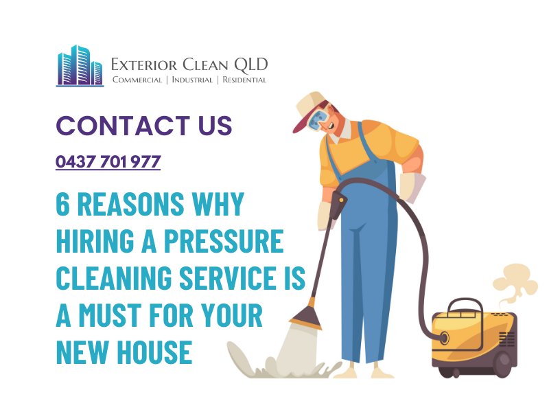 6 Reasons Why Hiring A Pressure Cleaning Service is a Must for Your New House