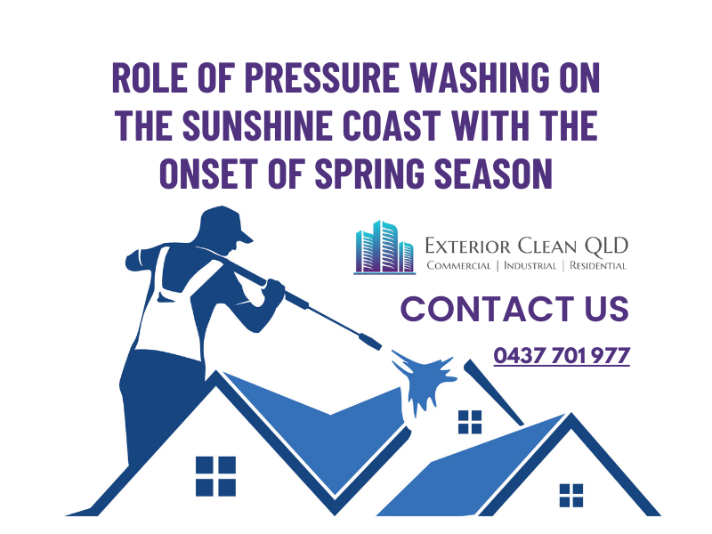 Role of Pressure Washing on The Sunshine Coast With The Onset of Spring Season