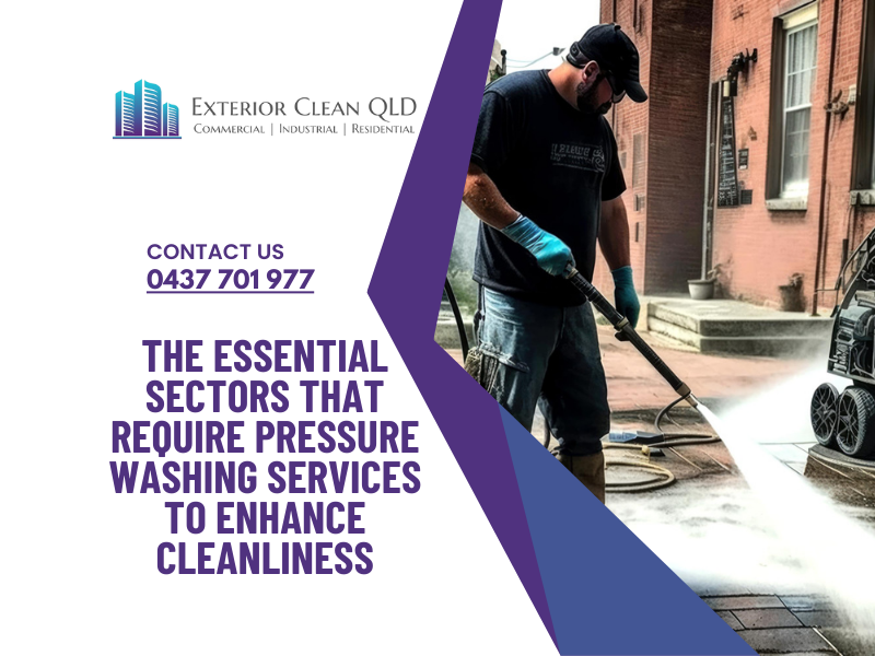 The Essential Sectors That Require Pressure Washing Services to Enhance Cleanliness