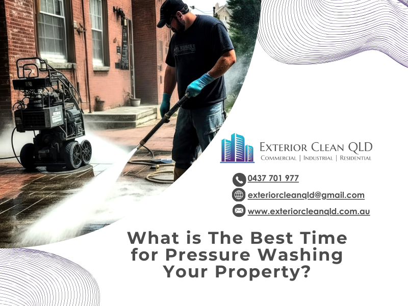 What Is The Best Time For Pressure Washing Your Property?