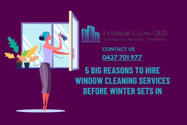 5 Big Reasons To Hire Window Cleaning Services Before Winter Sets In