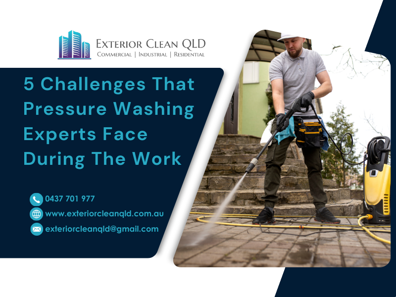 5 Challenges That Pressure Washing Experts Face During The Work