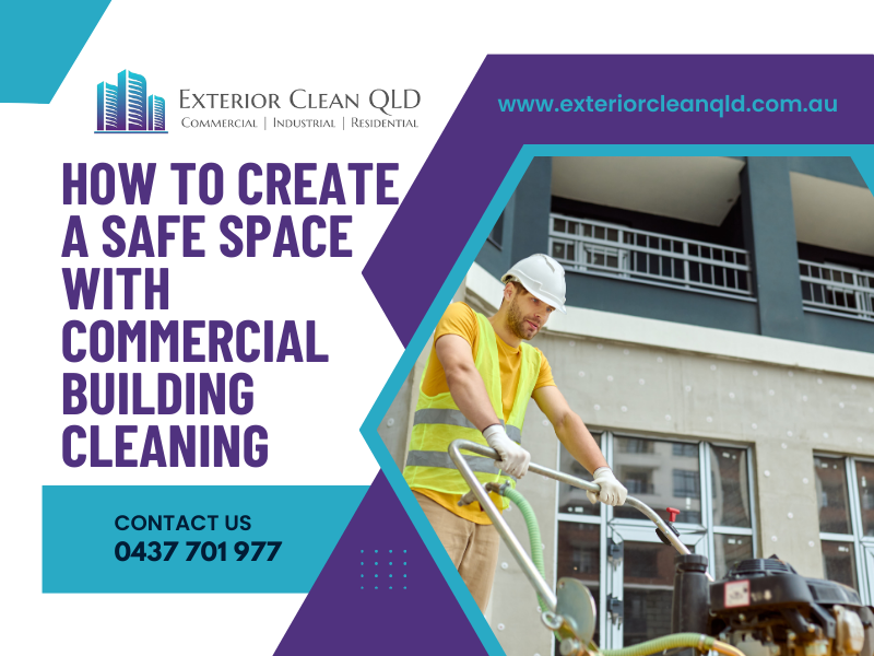 How To Create A Safe Space With Commercial Building Cleaning